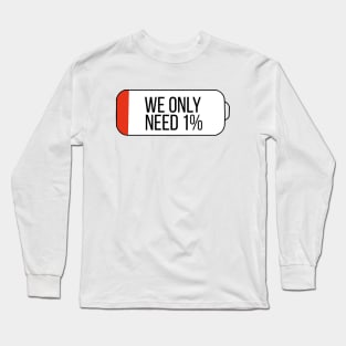 We only need 1% Long Sleeve T-Shirt